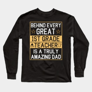 Behind Every Great 1st Grade Teacher Is A Truly Amazing Dad Long Sleeve T-Shirt